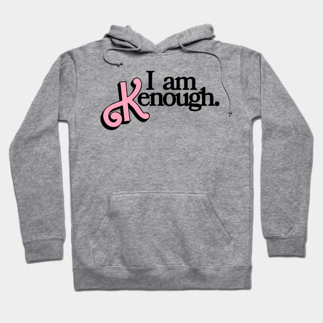 i am kenough Hoodie by WildPackDesign